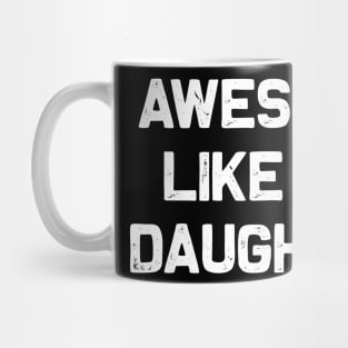 Awesome Like My Daughter Mug